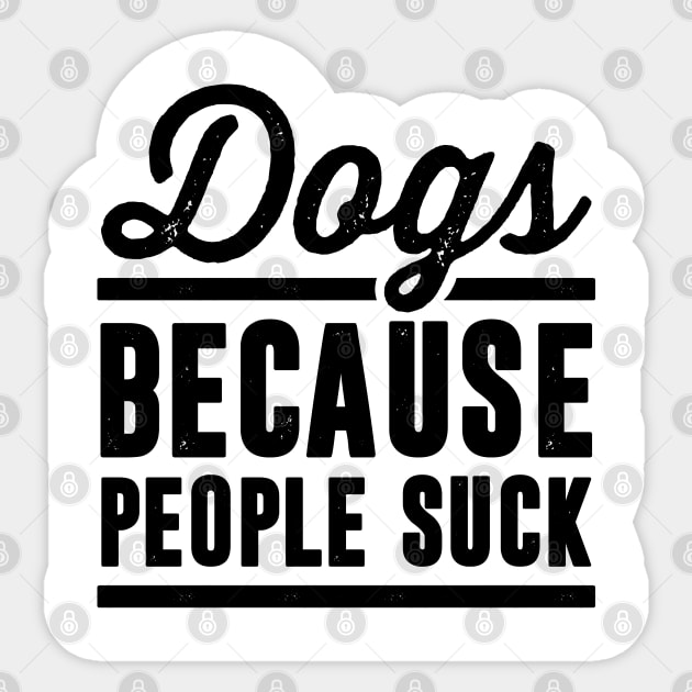 Dogs Because People Suck Sticker by RobertDan